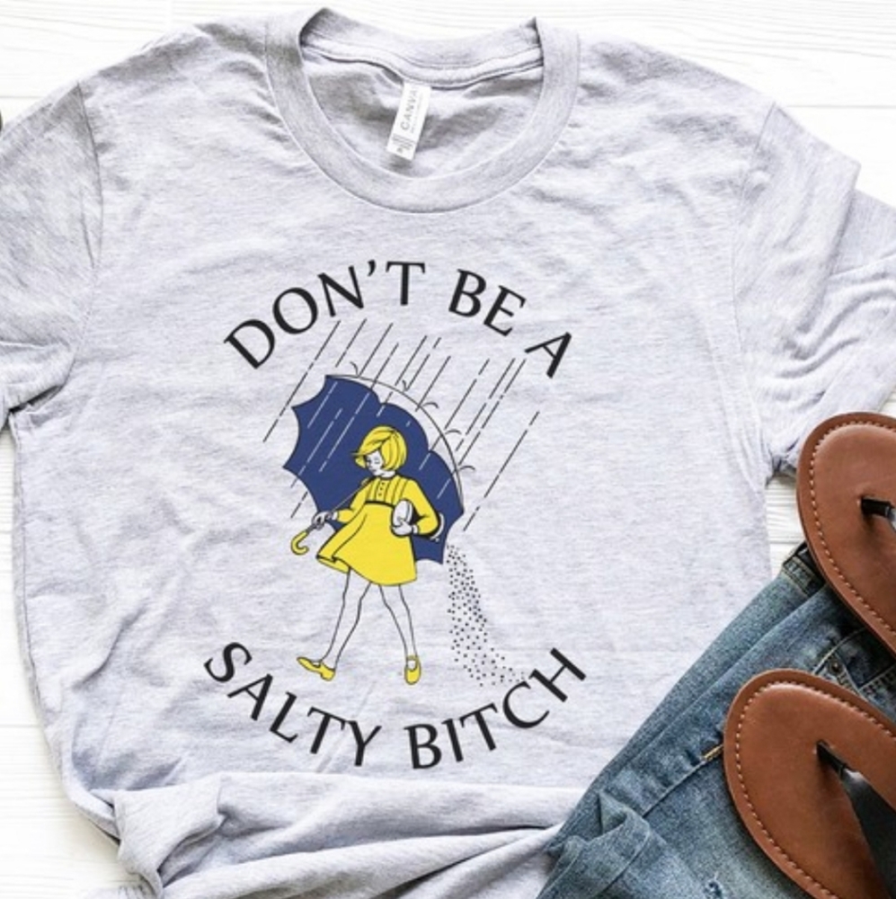 "Don't be a salty bitch" t-shirt